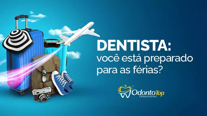 Dentista: você está preparado para as férias?